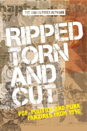 Ripped, torn and cut Pop, politics and punk fanzines from 1976【電子書籍】