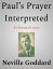 Pauls Prayer InterpretedŻҽҡ[ Neville Goddard ]