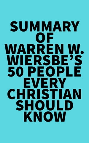 Summary of Warren W. Wiersbe's 50 People Every Christian Should KnowŻҽҡ[ ? Everest Media ]