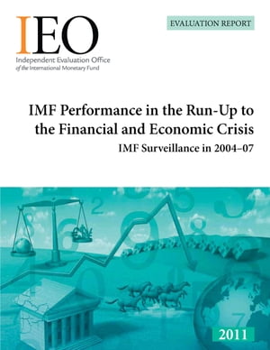 IMF Performance in the Run-Up to the Financial and Economic Crisis: IMF Surveillance in 2004-07