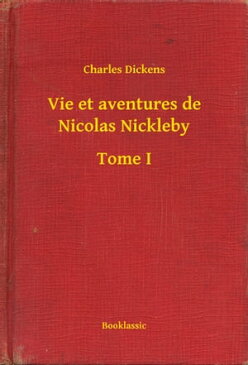 Vie et aventures de Nicolas Nickleby - Tome I【電子書籍】[ Charles Dickens ]