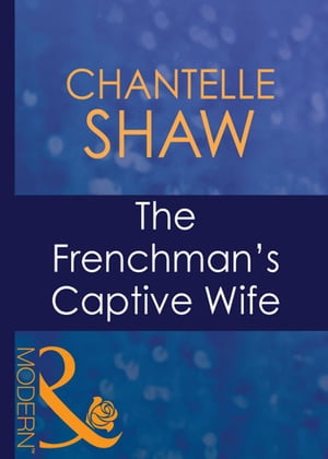 The Frenchman's Captive Wife (Mills & Boon Modern) (Wedlocked!, Book 77)
