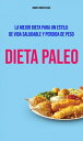 Dieta Paleo : La Mejor Dieta Para Un Estilo De Vida Saludable Y Perdida De Peso