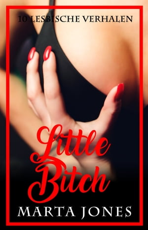 Little Bitch 10 verhalenŻҽҡ[ Marta Jones ]