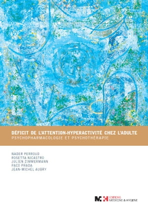 D?ficit de l'attention-hyperactivit? chez l'adulte Psychopharmacologie et psychoth?rapie