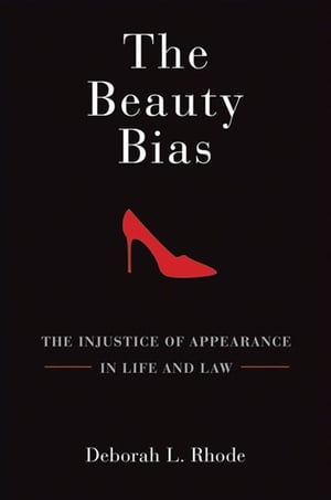 The Beauty Bias : The Injustice Of Appearance In Life And Law