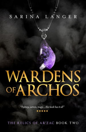 Wardens of Archos Relics of Ar'Zac, #2【電子書籍】[ Sarina Langer ]