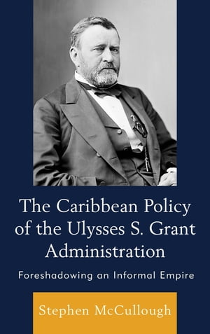 The Caribbean Policy of the Ulysses S. Grant Administration