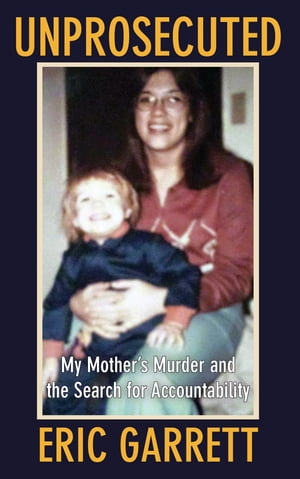 Unprosecuted My Mother's Murder and the Search for Accountability