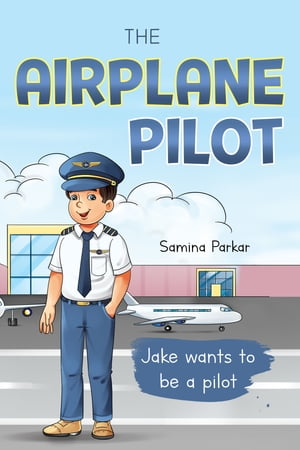 The Airplane Pilot【電子書籍】 Samina Parkar