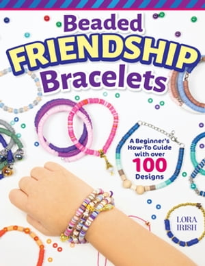 楽天楽天Kobo電子書籍ストアBeaded Friendship Bracelets A Beginner's How-To Guide with Over 100 Designs【電子書籍】[ Lora S. Irish ]