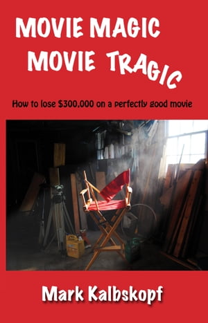 Movie Magic, Movie Tragic【電子書籍】[ Mark Kalbskopf ]