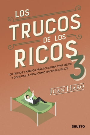 Los trucos de los ricos 3 parte 100 trucos y h bitos pr cticos para vivir mejor y disfrutar la vida (como hacen los ricos)【電子書籍】 Juan Haro