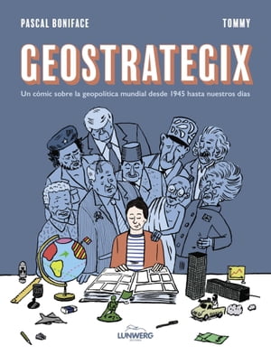 Geostrategix Un c?mic sobre la geopol?tica mundial desde 1945 hasta nuestros d?as