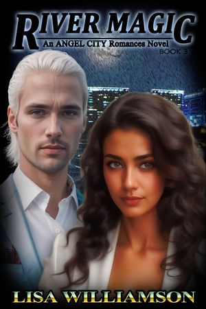 River Magic Angel City Romances, #3【電子書籍】[ Lisa Williamson ]