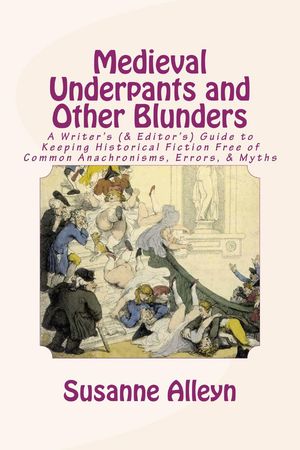 Medieval Underpants and Other Blunders: A Writers (&Editors) Guide to Keeping Historical Fiction Free of Common Anachronisms, Errors, &Myths [Third Edition]Żҽҡ[ Susanne Alleyn ]