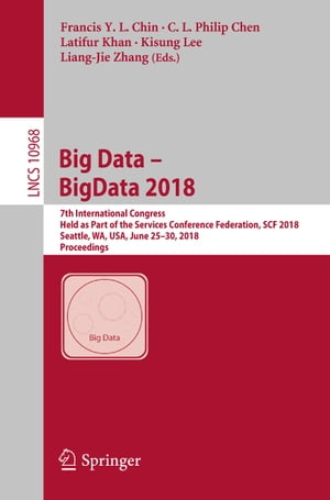 Big Data BigData 2018 7th International Congress, Held as Part of the Services Conference Federation, SCF 2018, Seattle, WA, USA, June 25 30, 2018, Proceedings【電子書籍】