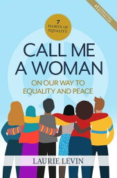Call Me a Woman On Our Way to Equality and Peace【電子書籍】[ Laurie Levin ]