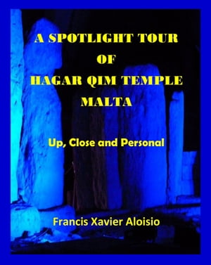 A Spotlight Tour of Hagar Qim-Malta: Up, Close a