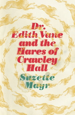 Dr. Edith Vane and the Hares of Crawley Hall【電子書籍】[ Suzette Mayr ](3)