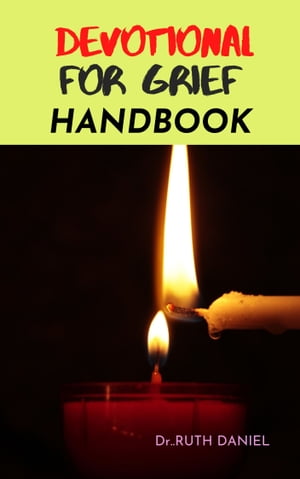 The Devotional for Grief Handbook How to be ThankFULL in the midst of grief【電子書籍】[ Dr. Ruth Daniel ]