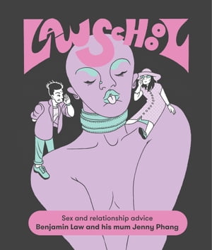 Law School Sex and Relationship Advice from Benjamin Law and his mum Jenny Phang【電子書籍】[ Benjamin Law ]