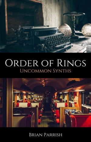 Order of Rings: Uncommon Synths【電子書籍】[ Brian S. Parrish ]