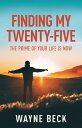 Finding My Twenty-Five The Prime of Your Life Is Now【電子書籍】 Wayne Beck