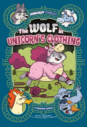 The Wolf in Unicorn's Clothing A Graphic Novel【電子書籍】[ Katie Schenkel ]