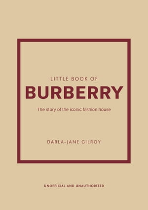 Little Book of Burberry The Story of the Iconic 