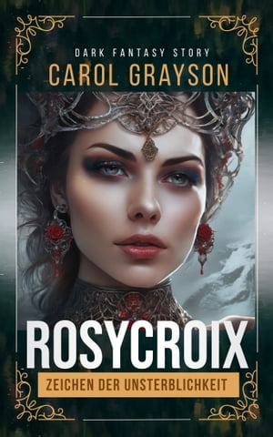 Rosycroix Zeichen der Unsterblichkeit【電子書籍】[ Carol Grayson ]