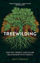 Treewilding Our Past, Present and Future Relationship with Forests【電子書籍】[ Jake R...