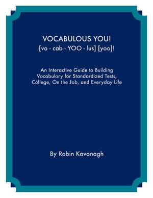 Vocabulous You! An Interactive Guide to Building Vocabulary for Standardized Tests, College, On the Job and Everyday Life
