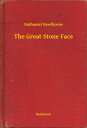 The Great Stone Face【電子書籍】[ Nathaniel Hawthorne ]