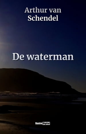 De waterman【電子書籍】[ Arthur van Schend