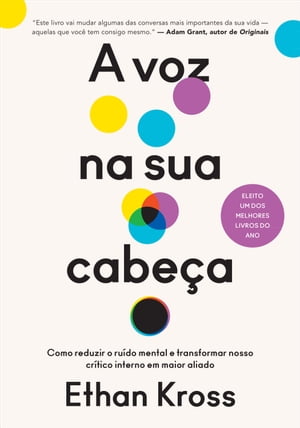 A voz na sua cabe?a Como reduzir o ru?do mental e transformar nosso cr?tico interno em maior aliado