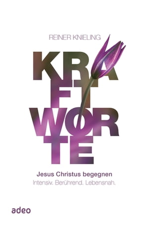 Kraftworte - Jesus Christus begegnen. Intensiv. Ber?hrend. Lebensnah.Żҽҡ[ Reiner Knieling ]