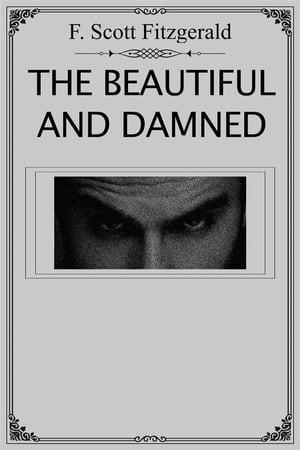 The Beautiful and Damned From the author of The Great Gatsby, a tale of marriage and disappointment in the Roaring Twenties【電子書籍】 F. Scott Fitzgerald