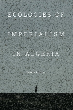 Ecologies of Imperialism in Algeria