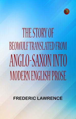 ŷKoboŻҽҥȥ㤨The Story of Beowulf, Translated from Anglo-Saxon into Modern English ProseŻҽҡ[ FREDERIC LAWRENCE ]פβǤʤ158ߤˤʤޤ