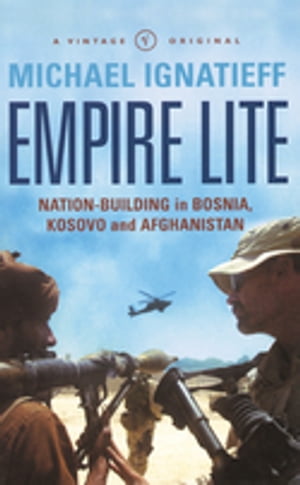 Empire Lite Nation-Building in Bosnia, Kosovo and Afghanistan