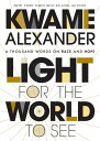 Light For The World To See A Thousand Words on Race and Hope【電子書籍】[ Kwame Alexan...