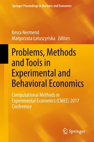 Problems, Methods and Tools in Experimental and Behavioral Economics Computational Methods in Experimental Economics (CMEE) 2017 Conference【電子書籍】