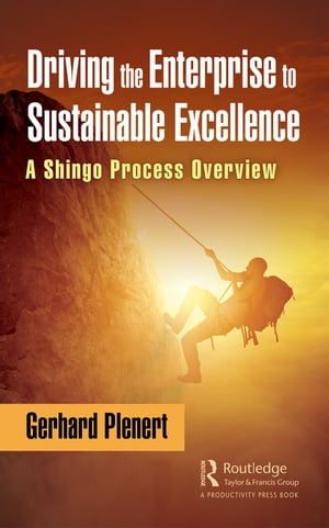 Driving the Enterprise to Sustainable Excellence A Shingo Process Overview【電子書籍】[ Gerhard Plenert ]