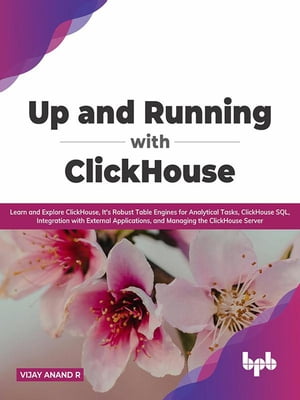 ŷKoboŻҽҥȥ㤨Up and Running with ClickHouse: Learn and Explore ClickHouse, It's Robust Table Engines for Analytical Tasks, ClickHouse SQL, Integration with External Applications, and Managing the ClickHouse ServerŻҽҡ[ Vijay Anand R ]פβǤʤ1,150ߤˤʤޤ