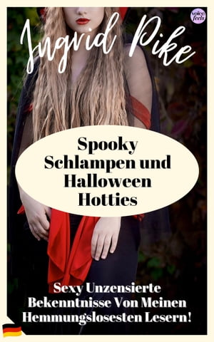 Spooky Schlampen und Halloween Hotties Sexy Unzensierte Bekenntnisse Von Meinen Hemmungslosesten Lesern!【電子書籍】[ Ingrid Pike ]