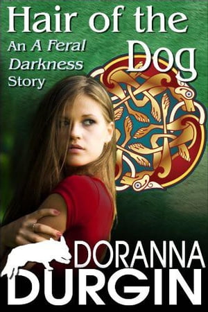 Hair of the Dog An A Feral Darkness Story【電子書籍】[ Doranna Durgin ]