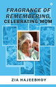 楽天楽天Kobo電子書籍ストアFragrance of Remembering, Celebrating Mom【電子書籍】[ Zia Hajeebhoy ]