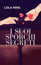 I Suoi Sporchi Segreti【電子書籍】[ Lola N