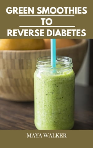 GREEN SMOOTHIES TO REVERSE DIABETES